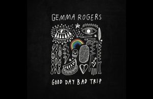 Come with Gemma Rogers on her ‘Good Day Bad Trip’ Gemma Rogers