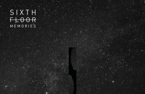 The Melancholic Smoothness of Sixth Floor Memories Love Is No Game Sixth Floor Memories