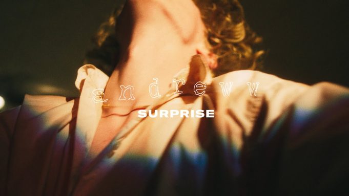 Andreww gifts fans with ‘Surprise’ new single and video.