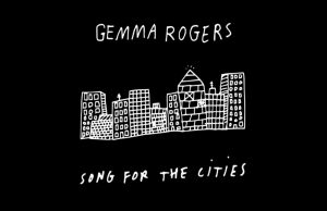 Gemma Rogers Ode To Modern Britain ‘Song For The Cities’ Gemma Rogers Song For The Cities