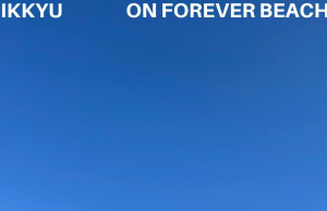 Ikkyu Takes Us To His Happy Place On Forever Beach Ikkyu On Forever Beach