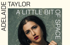 Adelaide Taylor Bares Her Heart In ‘A Little Bit Of Space’ Adelaide Taylor A Little Bit of Space