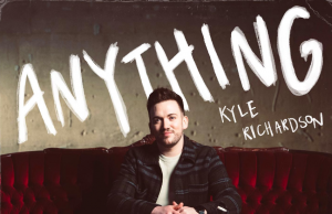 Kyle Richardson Will Give You ‘Anything’ Kyle Richardson Anything on Right Chord Music