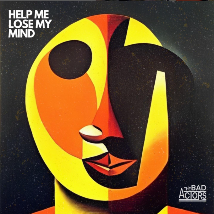 The Bad Actors Launch With ‘Help Me Lose My Mind’ The Bad Actors Help Me Lose My Mind on Right Chord Music