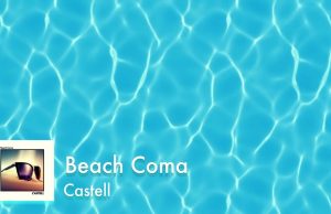 Castell Are Lost In An 80s ‘Beach Coma’ Castell Beach Coma review on Right Chord Music