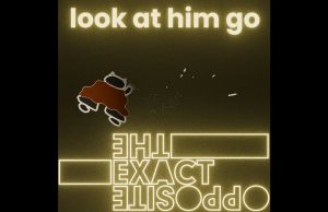 The Exact Opposite Rev Up On ‘Look At Him Go!’