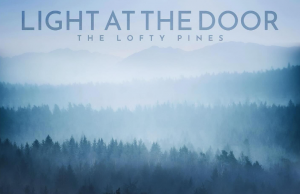 The Lofty Pines Leave Their ‘Light At The Door’ The Lofty Pines Light at the Door on Right Chord Music