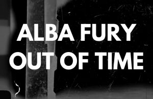 Alba Fury Are ‘Out Of Time’