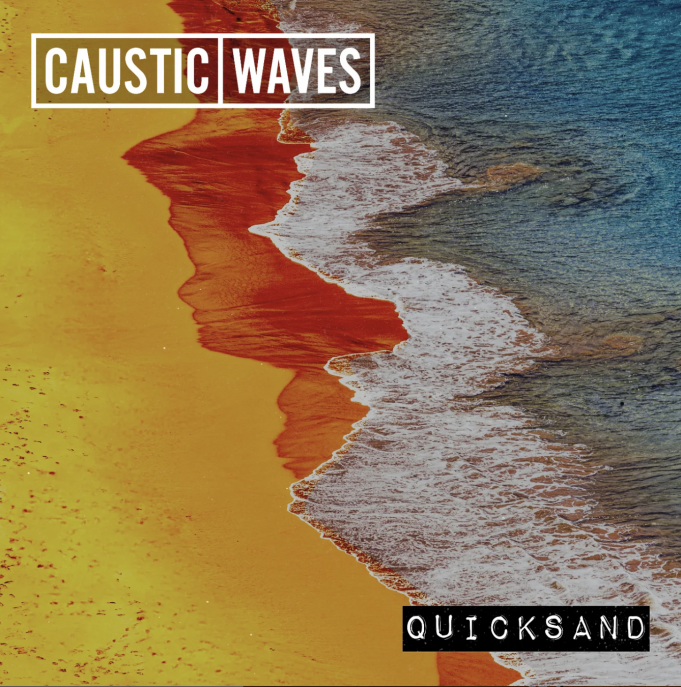 Caustic Waves ‘Quicksand’ Pulls You In Caustic Waves Quicksand on Right Chord Music