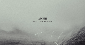 Adorn Reveal Debut Album, ‘Let Love Remain’ Adorn Let Love Remain on Right Chord Music Blog