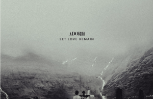 Adorn Reveal Debut Album, ‘Let Love Remain’ Adorn Let Love Remain on Right Chord Music Blog